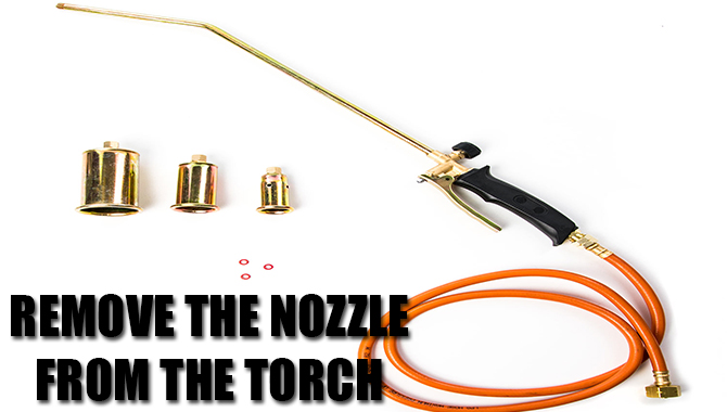 Remove The Nozzle From The Torch