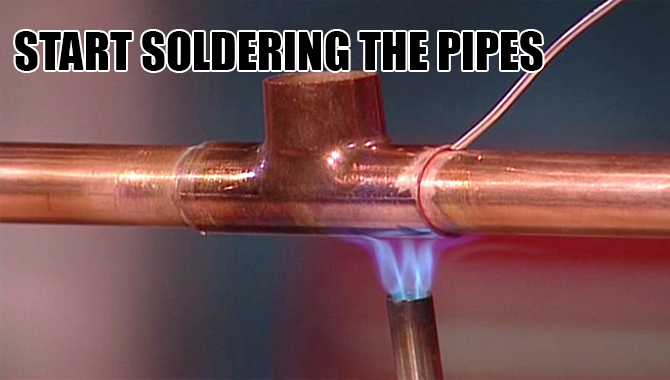 Start Soldering The Pipes
