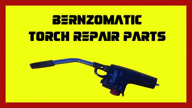 Bernzomatic Torch Repair Parts