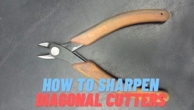 How To Sharpen Diagonal Cutters
