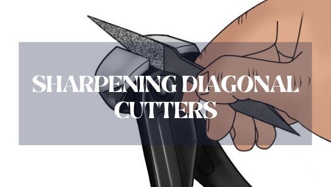 Sharpening Diagonal Cutters