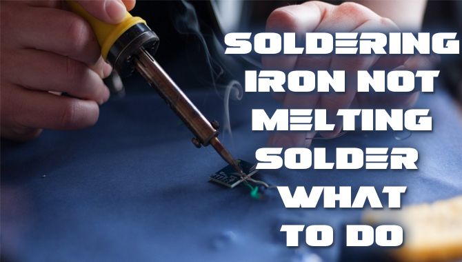 Soldering Iron Not Melting Solder