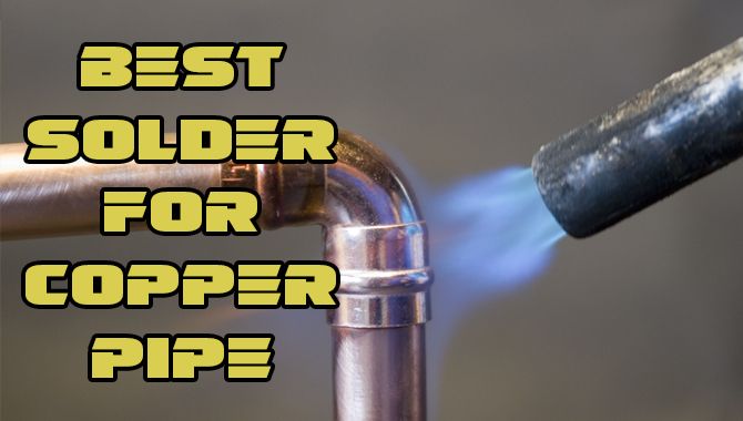 Top 8 Best Solder For Copper Pipe