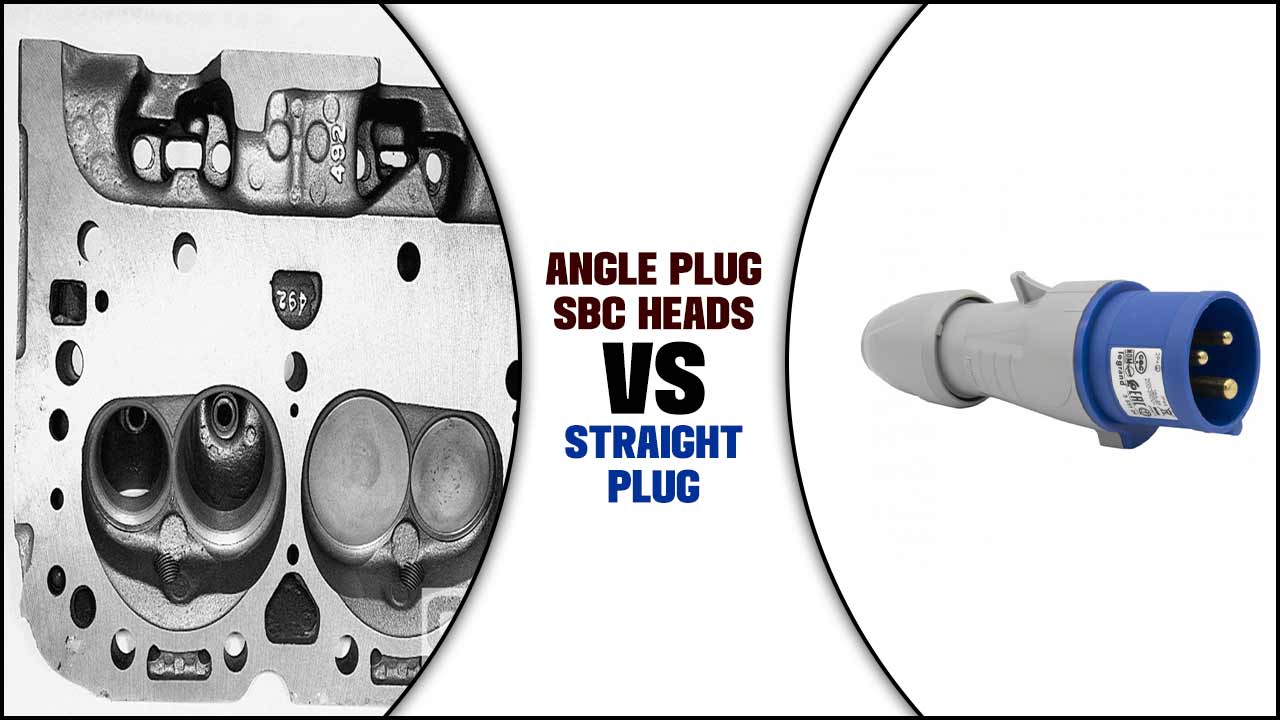 Angle Plug Sbc Heads Vs Straight Plug