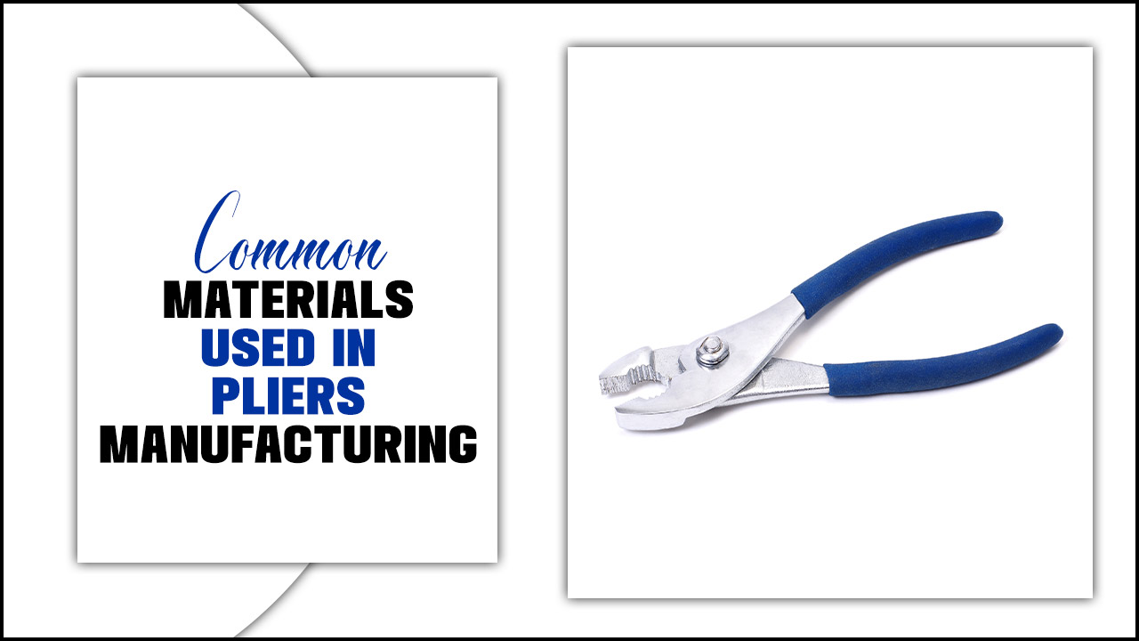 Common Materials Used In Pliers Manufacturing