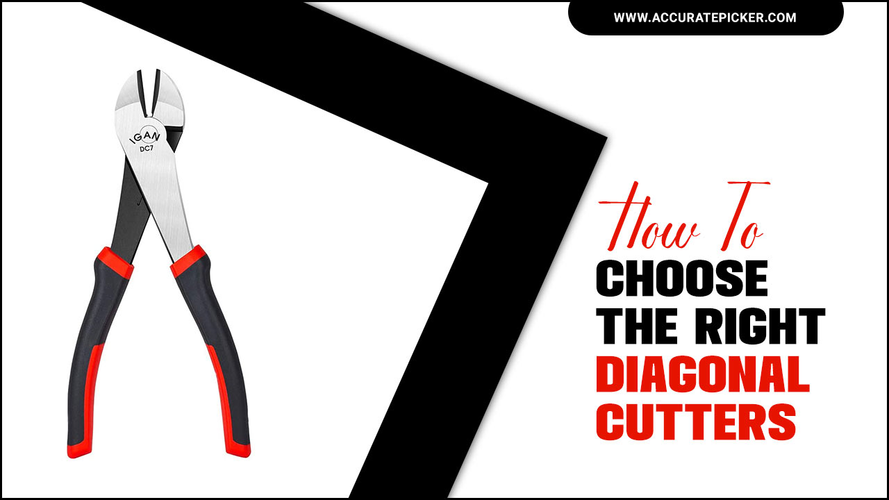 How To Choose The Right Diagonal Cutters