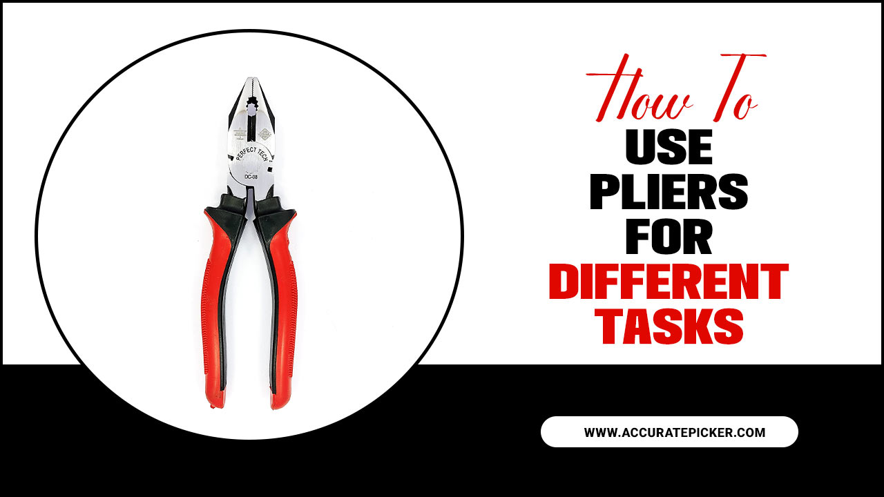 How To Use Pliers For Different Tasks