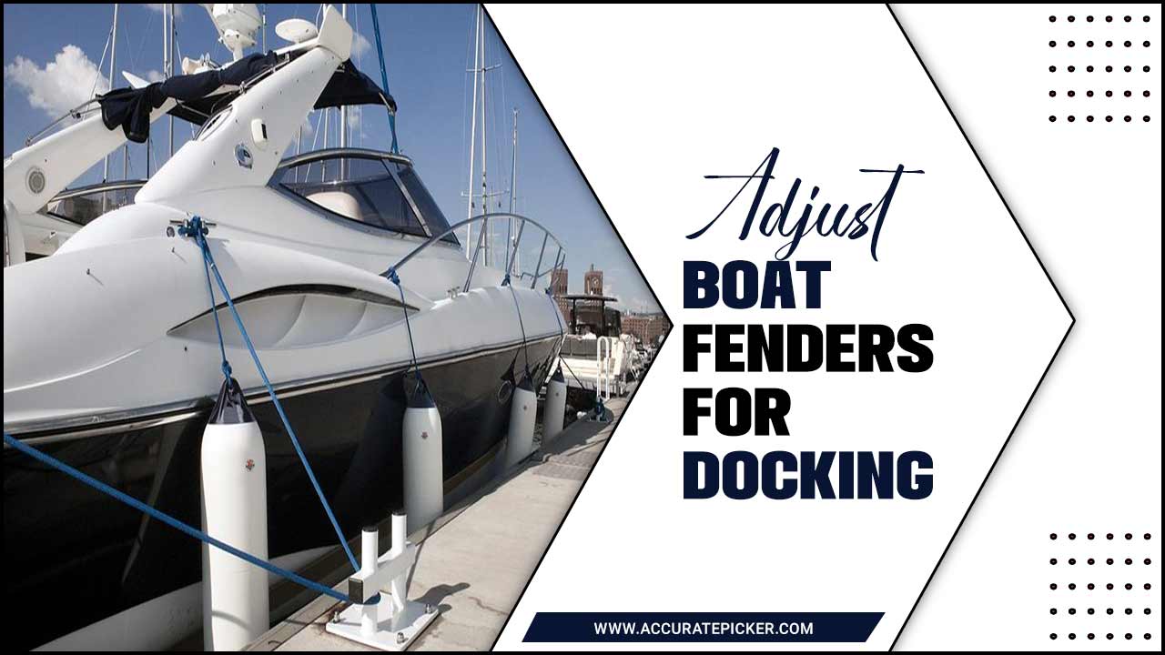 Adjust Boat Fenders For Docking