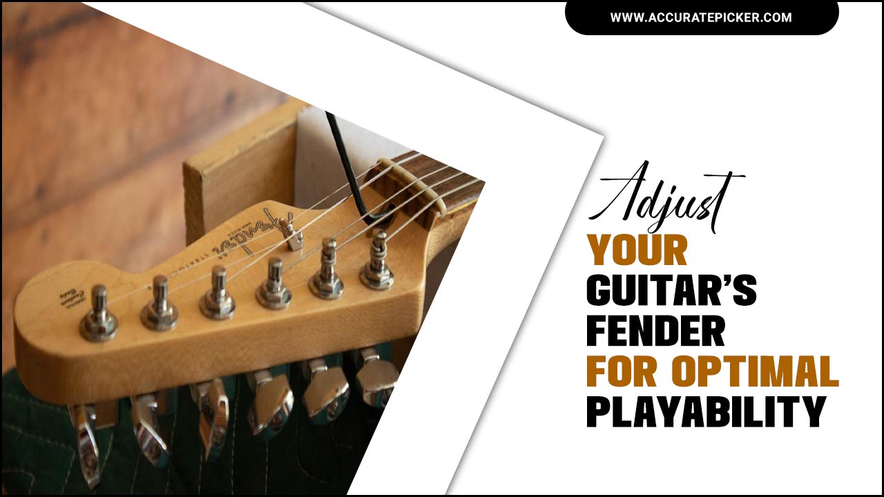 Adjust Your Guitar’s Fender For Optimal Playability