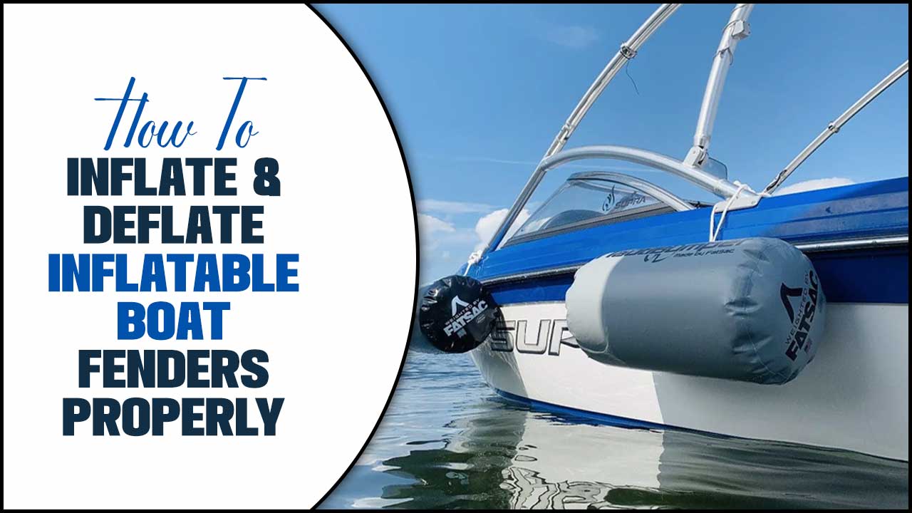 How To Inflate & Deflate Inflatable Boat Fenders Properly