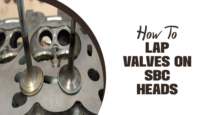 How To Lap Valves On SBC Heads