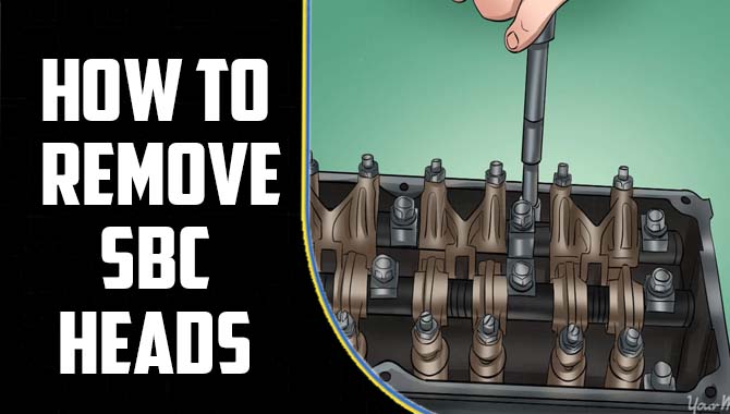 How To Remove SBC Heads