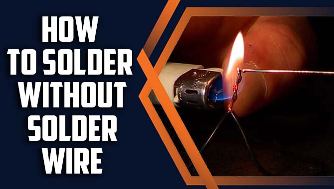 How To Solder Without Solder Wire