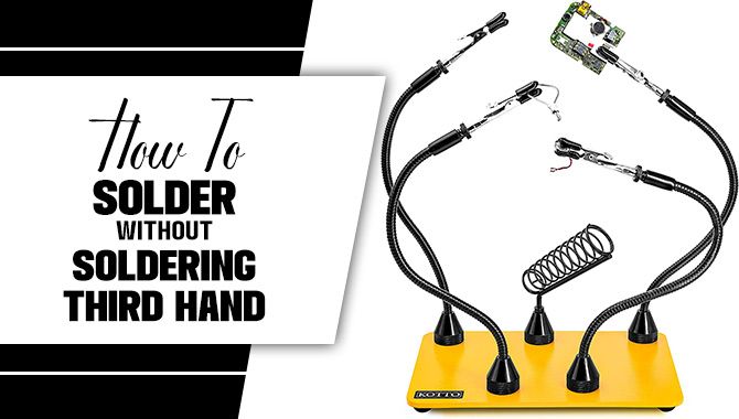 How To Solder Without Soldering Third Hand