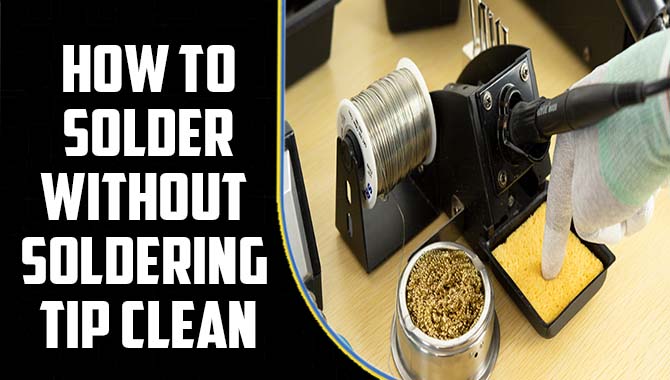 How To Solder Without Soldering Tip Clean
