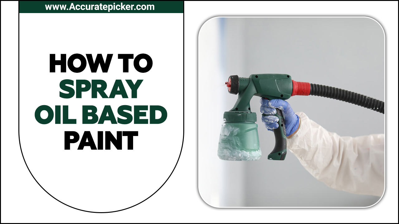 How To Spray Oil Based Paint