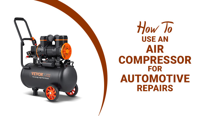 How To Use An Air Compressor For Automotive Repairs
