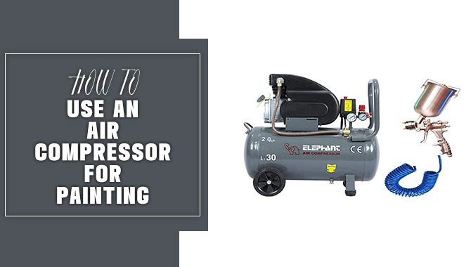 How To Use An Air Compressor For Painting