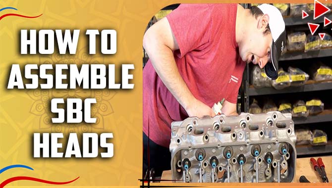 How to assemble SBC heads