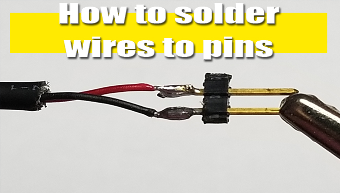 Solder Wires To Pins Easy Method To Do