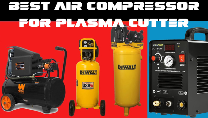 7 Best Air Compressor For Plasma Cutter [Reviews With Buying Guide]