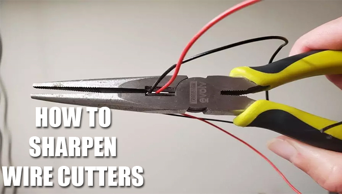 How To Sharpen Wire Cutters? Explained