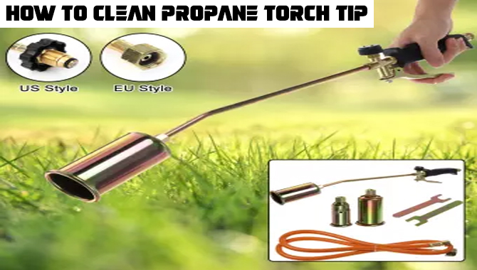 Best Advice On How To Clean Propane Torch Tip