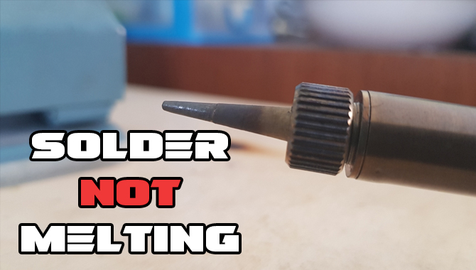 Solder Not Melting Pro Guide With Full Process