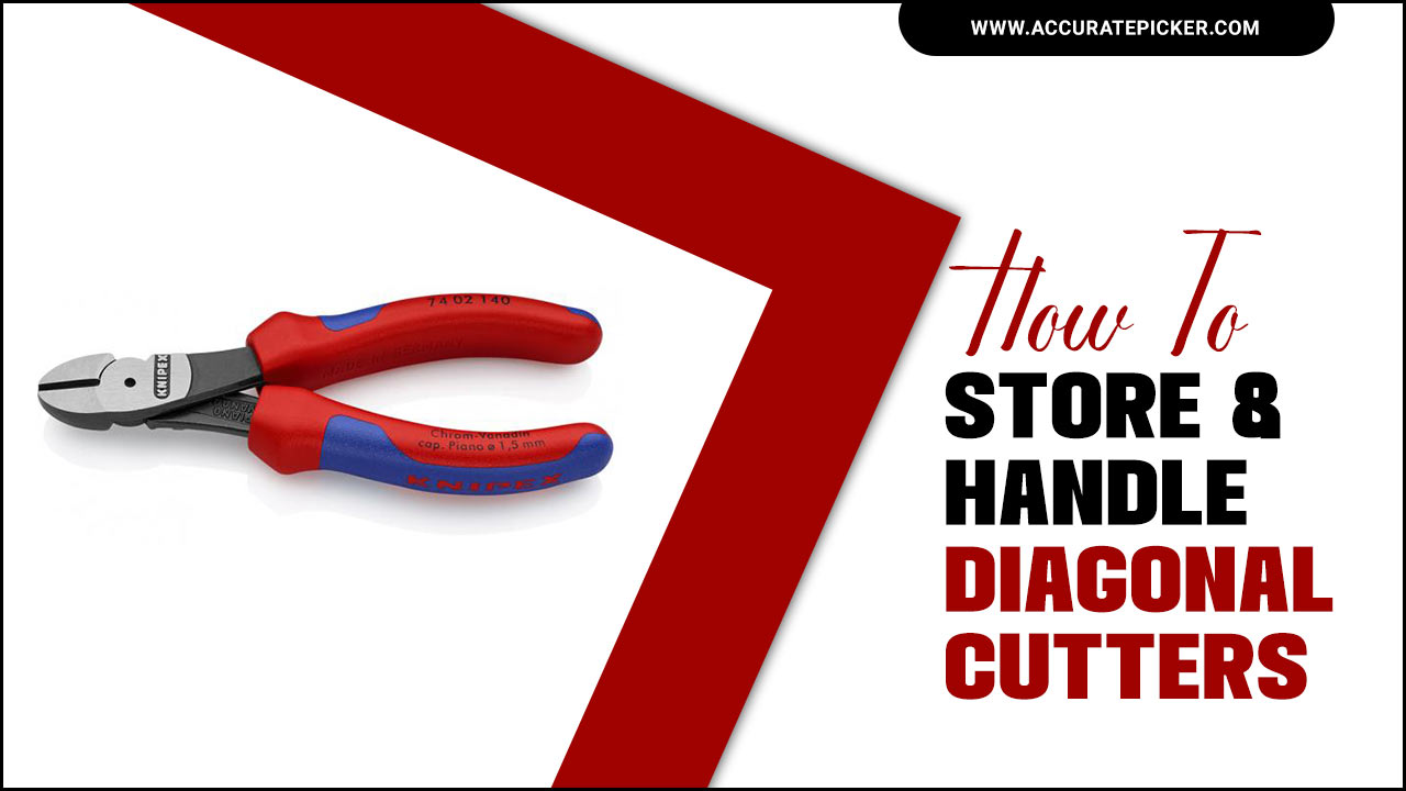 How To Store &amp Handle Diagonal Cutters Properly