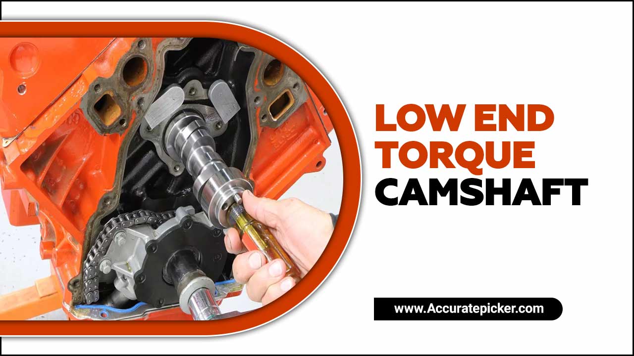 Low End Torque Camshaft – All You Need To Know