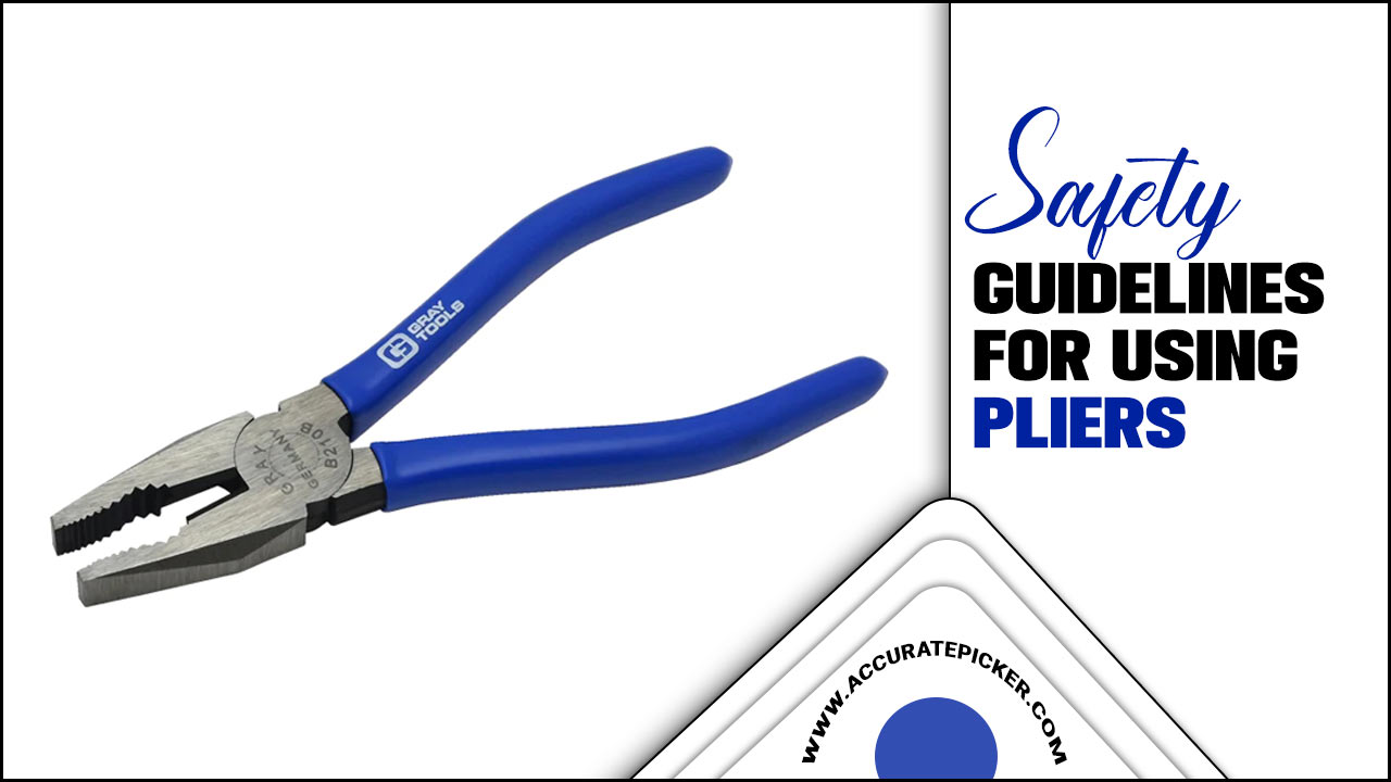 Safety Guidelines For Using Pliers: Essential Tips