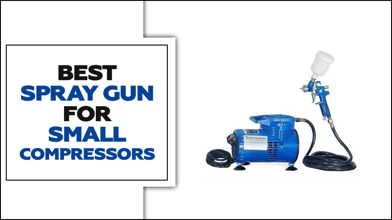 Best Spray Gun For Small Compressors – Best Of The Best
