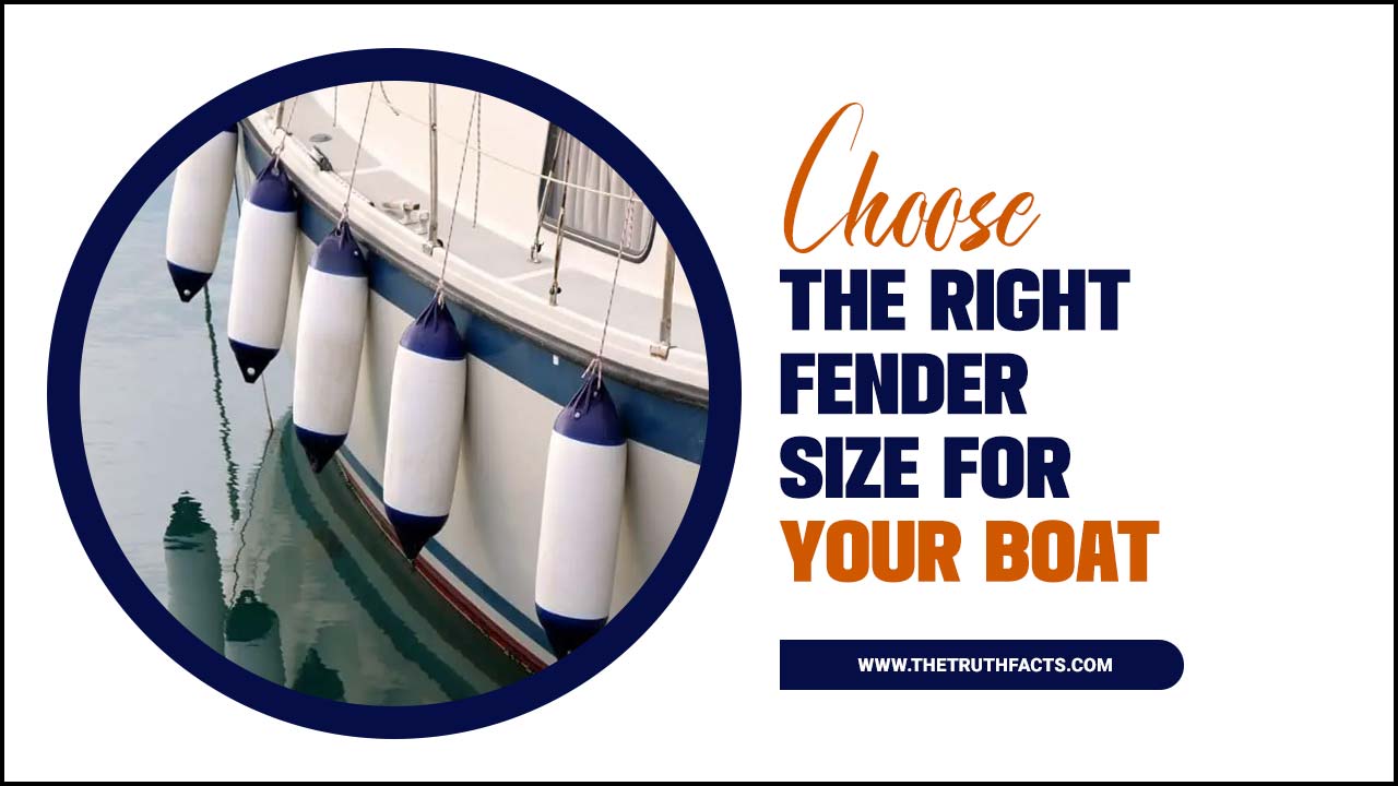 Choose The Right Fender Size For Your Boat: The Ultimate Guideline