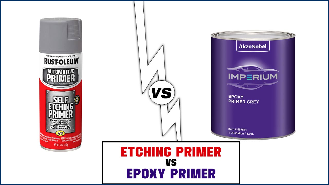 Etching Primer Vs Epoxy Primer: Which Is Best?