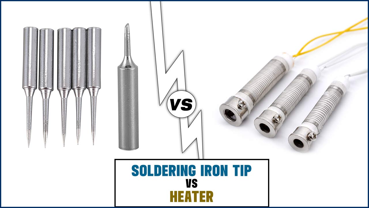 Soldering Iron Tip Vs Heater: What’S The Difference?