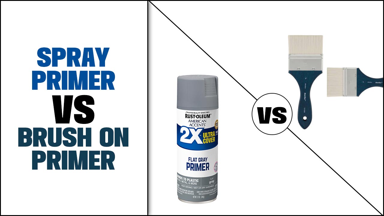 Spray Primer Vs Brush On Primer: Which Is Better?