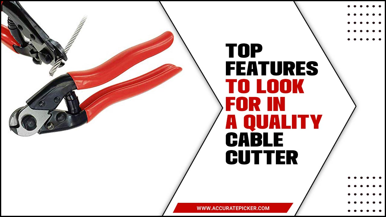 Top Features To Look For In A Quality Cable Cutter