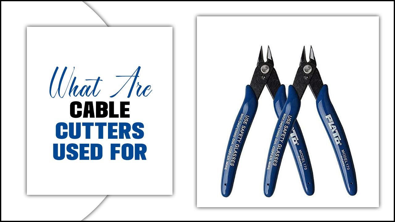 What Are Cable Cutters Used For? – A Guide