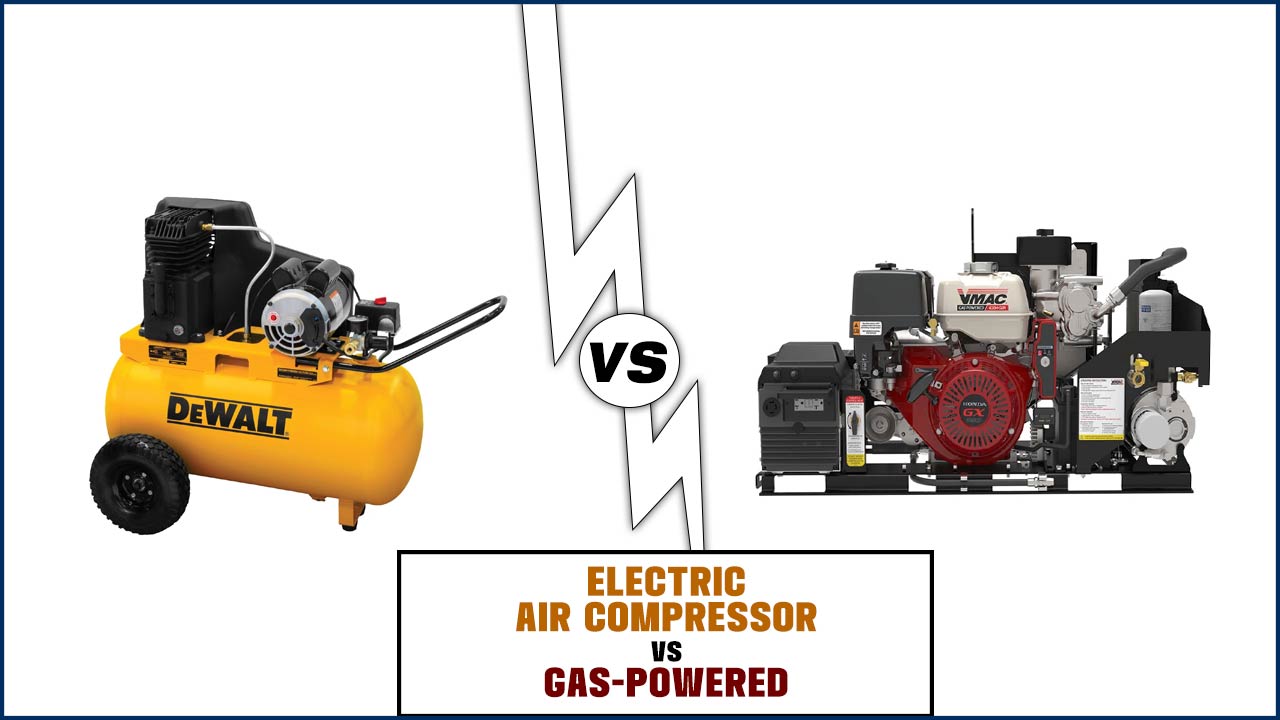 Electric Air Compressor Vs Gas-Powered: Which Is Best?