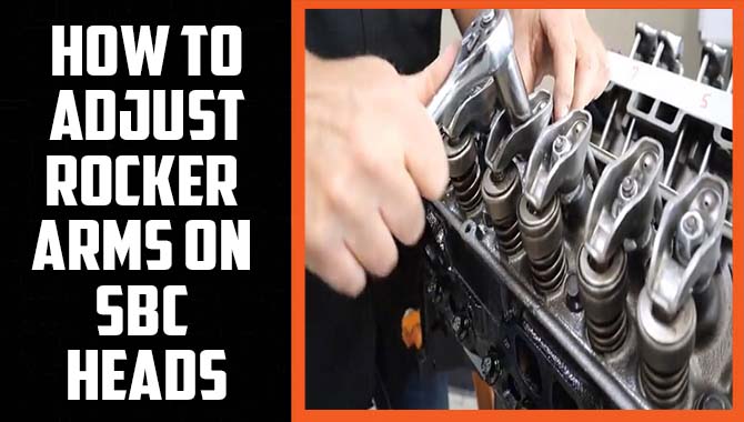 The Ultimate Guide On How To Adjust Rocker Arms On SBC Heads