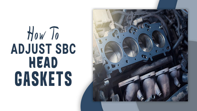 How To Adjust SBC Head Gaskets – A Couple Guide