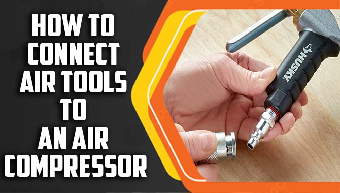 How To Connect Air Tools To An Air Compressor