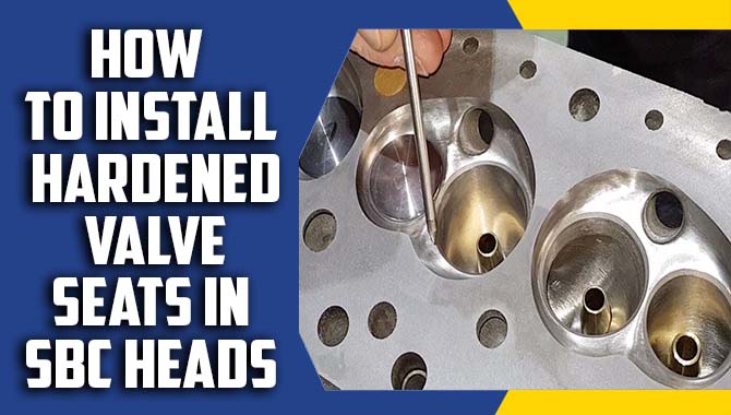 A Step-By-Step Guide To How To Install Hardened Valve Seats In SBC Heads