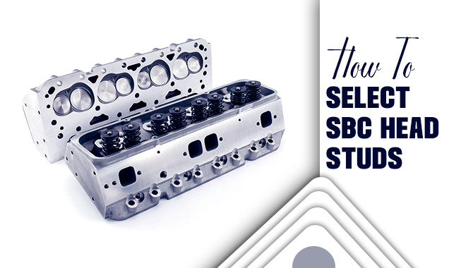 How To Select SBC Head Studs: The Ultimate Guideline