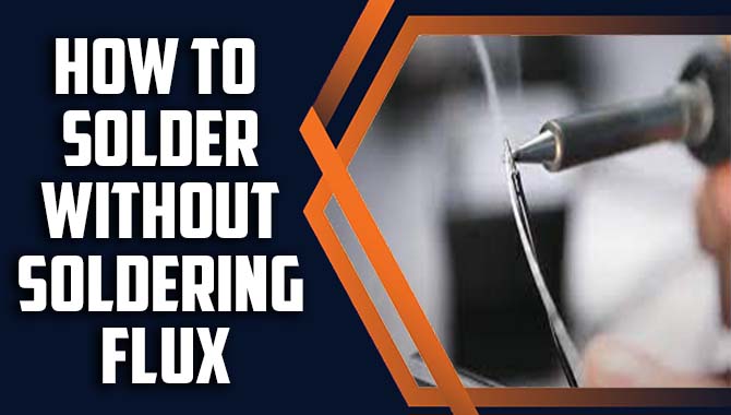 How To Solder Without Soldering Flux