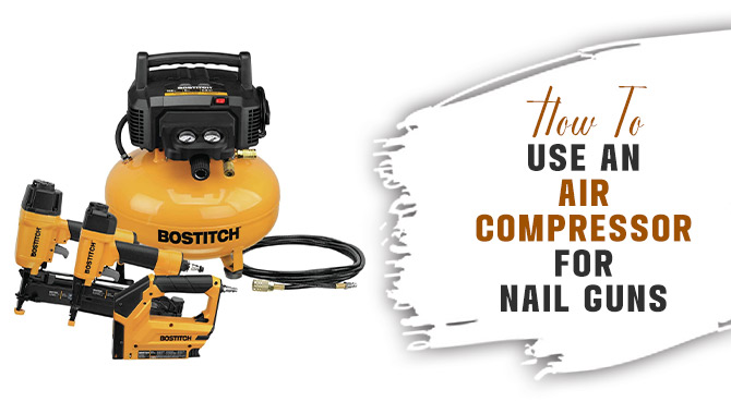 How To Use An Air Compressor For Nail Guns