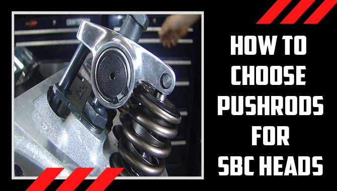  A Comprehensive Guide How To Choose Pushrods For SBC Heads