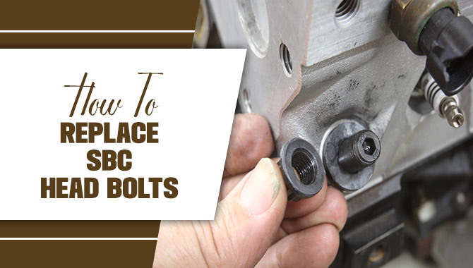 How To Replace SBC Head Bolts